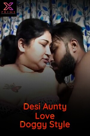 Desi Aunty Love Doggy Style (2023) Hindi XPrime ShortFilm full movie download